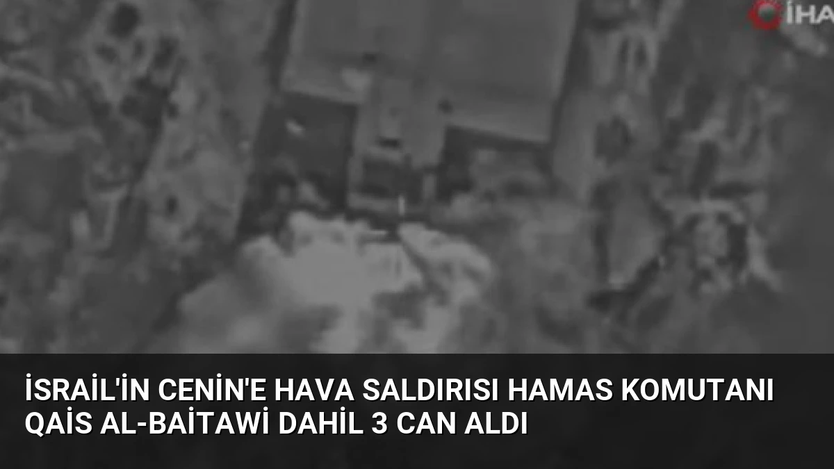 İsrail’in Cenin’e Hava Saldırısı Hamas Komutanı Qais al-Baitawi Dahil 3 Can Aldı