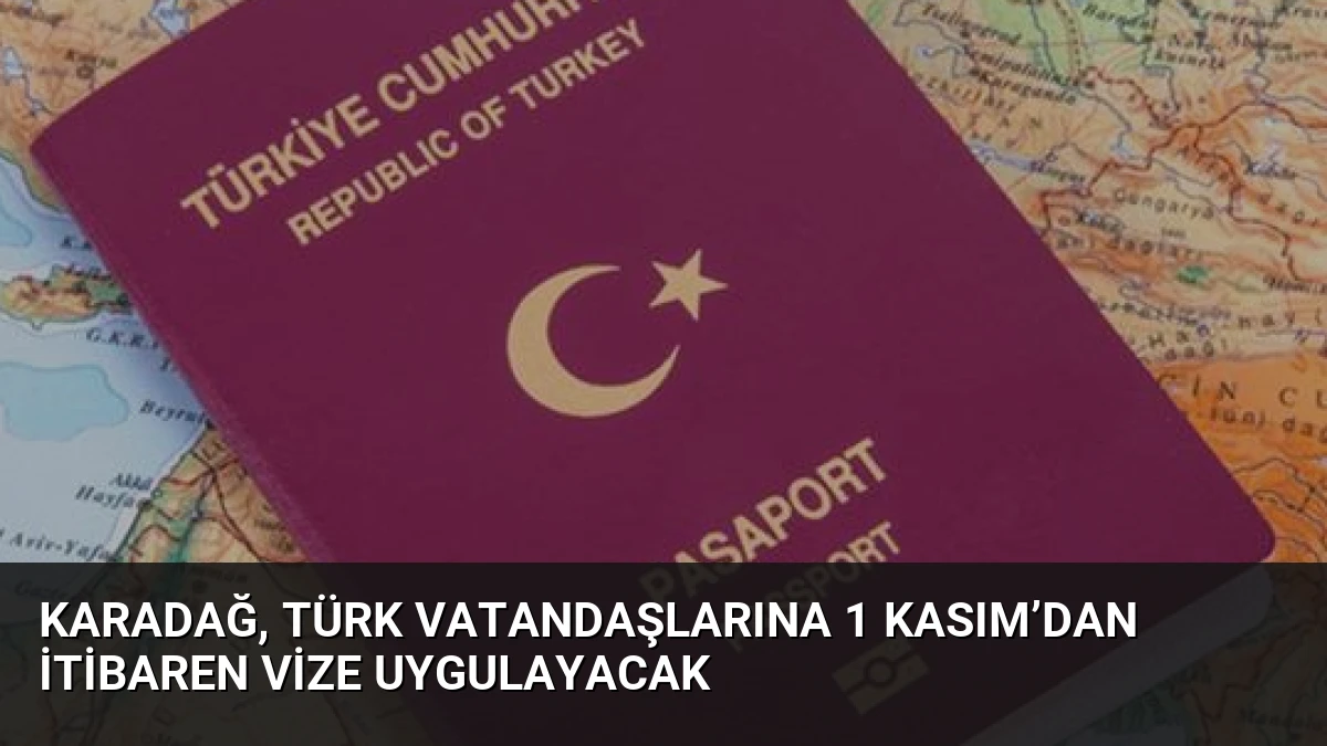 Karadağ, Türk vatandaşlarına 1 Kasım’dan itibaren vize uygulayacak