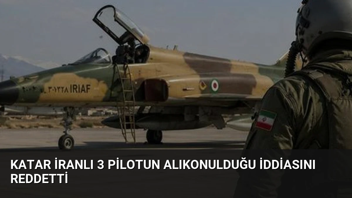 Katar İranlı 3 Pilotun Alıkonulduğu İddiasını Reddetti