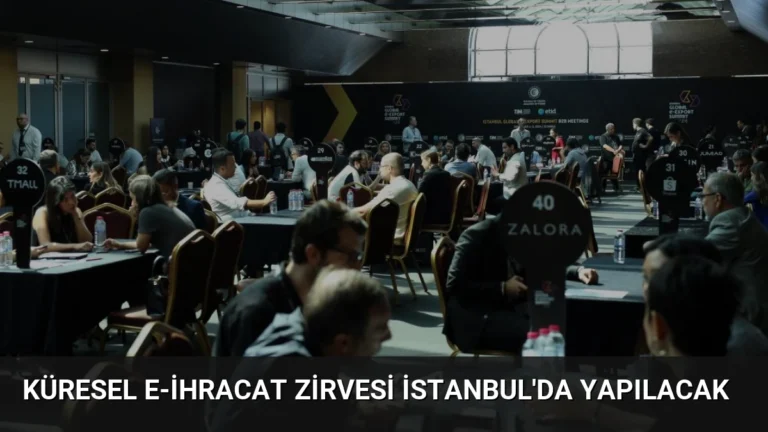 Küresel E-İhracat Zirvesi İstanbul’da Yapılacak