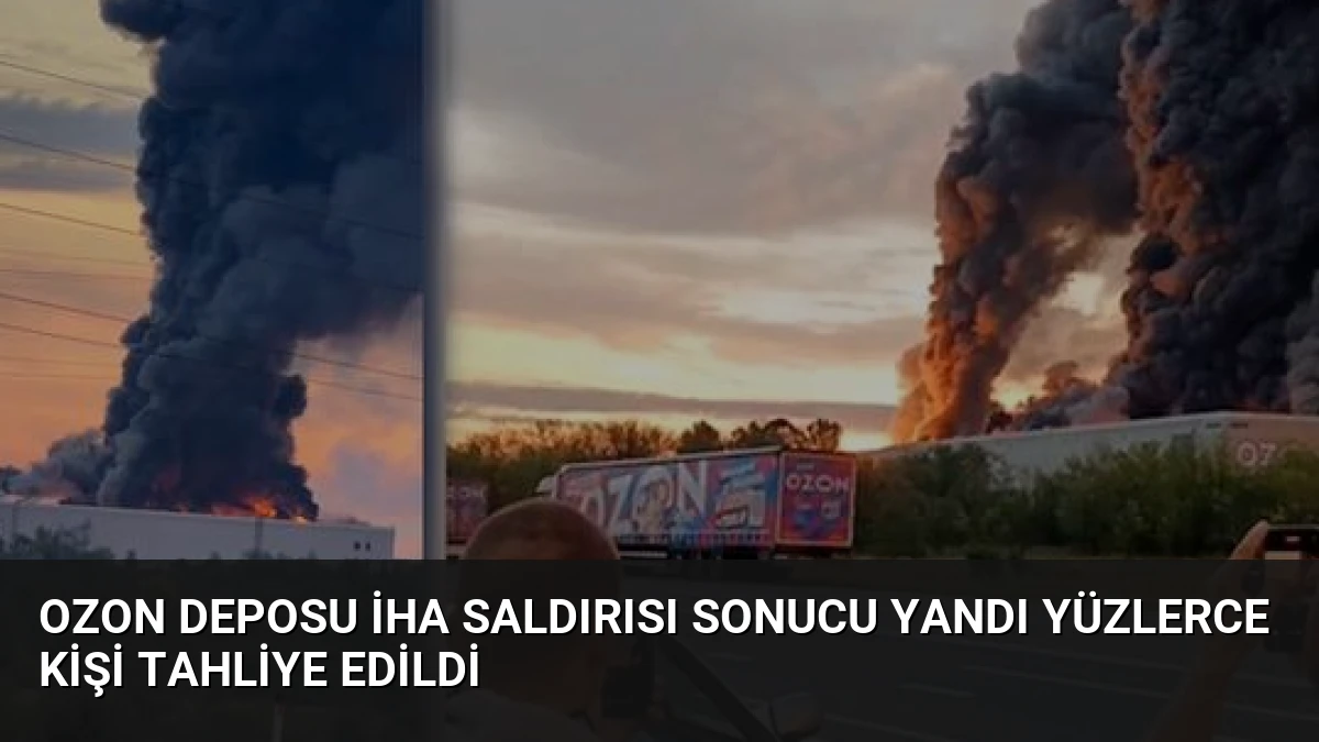 Ozon Deposu İHA Saldırısı Sonucu Yandı Yüzlerce Kişi Tahliye Edildi