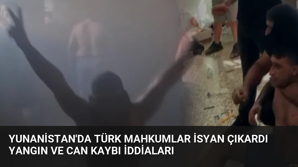 Yunanistan’da Türk Mahkumlar İsyan Çıkardı Yangın ve Can Kaybı İddiaları