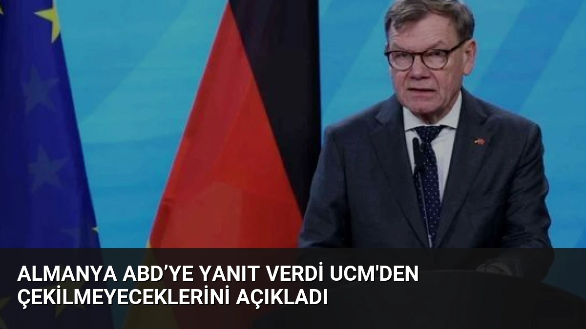 Almanya ABD’ye Yanıt Verdi UCM’den Çekilmeyeceklerini Açıkladı