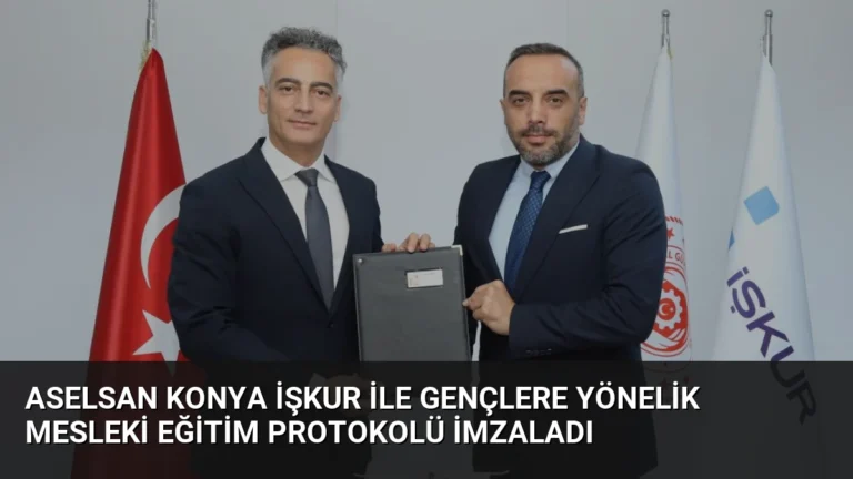 ASELSAN Konya İŞKUR ile Gençlere Yönelik Mesleki Eğitim Protokolü İmzaladı
