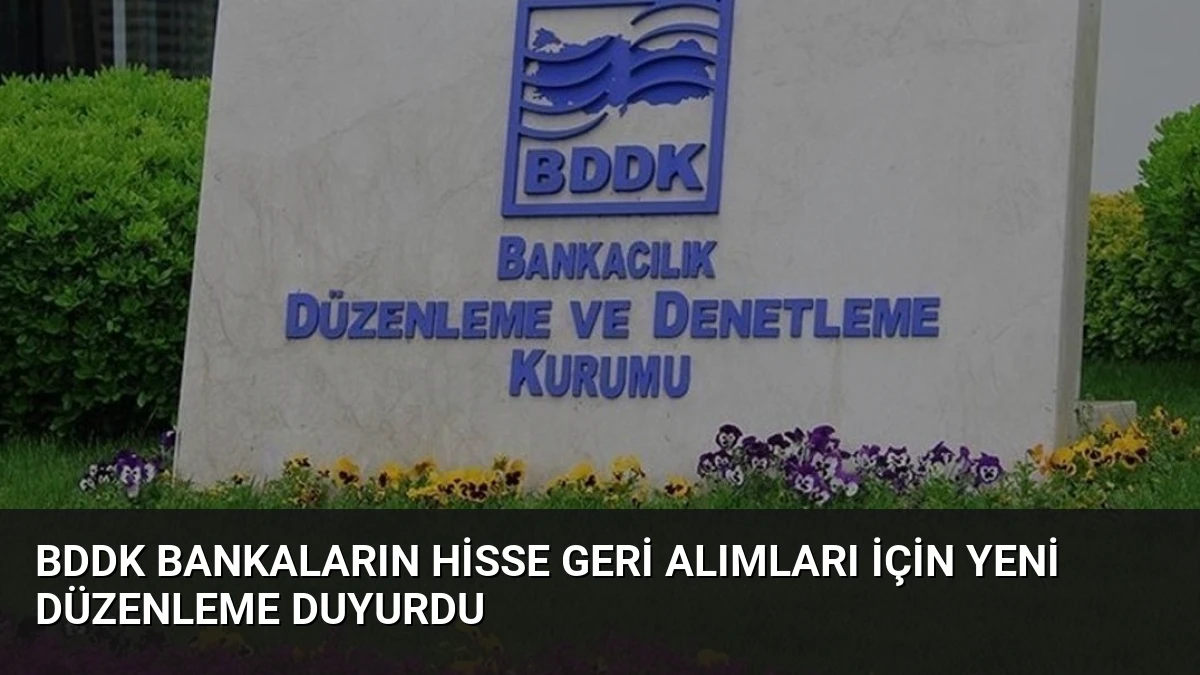 BDDK Bankaların Hisse Geri Alımları İçin Yeni Düzenleme Duyurdu