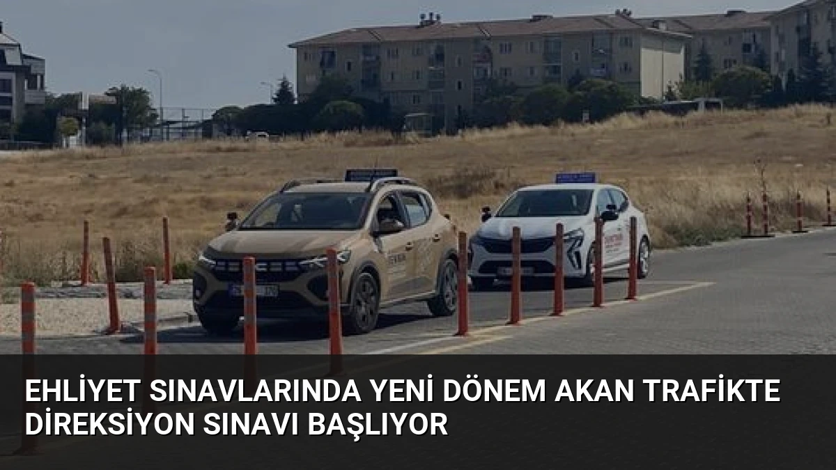 Ehliyet Sınavlarında Yeni Dönem Akan Trafikte Direksiyon Sınavı Başlıyor