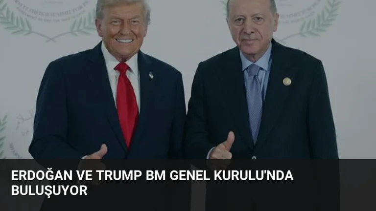 Erdoğan ve Trump BM Genel Kurulu’nda Buluşuyor