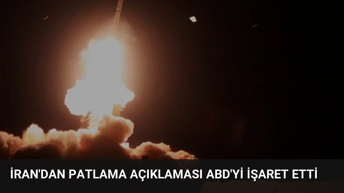 İran’dan Patlama Açıklaması ABD’yi İşaret Etti