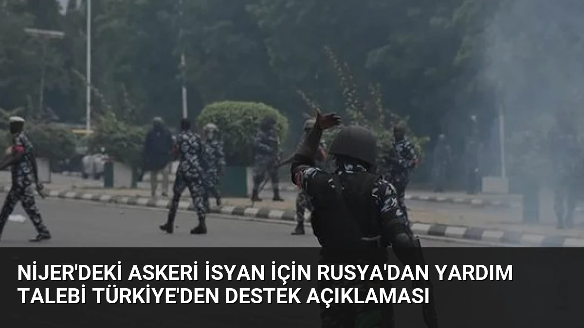 Nijer’deki Askeri İsyan İçin Rusya’dan Yardım Talebi Türkiye’den Destek Açıklaması