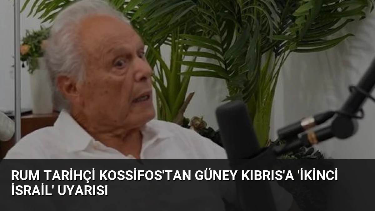 Rum Tarihçi Kossifos’tan Güney Kıbrıs’a ‘İkinci İsrail’ Uyarısı