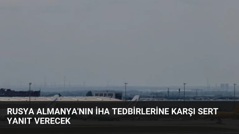 Rusya Almanya’nın İHA Tedbirlerine Karşı Sert Yanıt Verecek