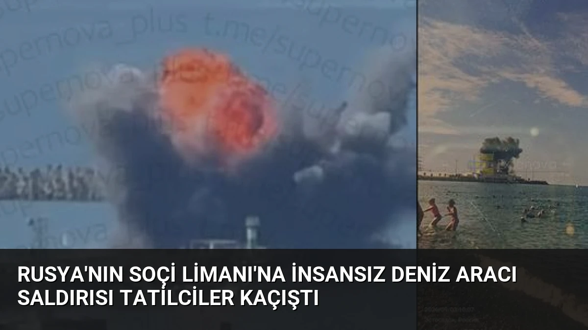 Rusya’nın Soçi Limanı’na insansız deniz aracı saldırısı Tatilciler kaçıştı