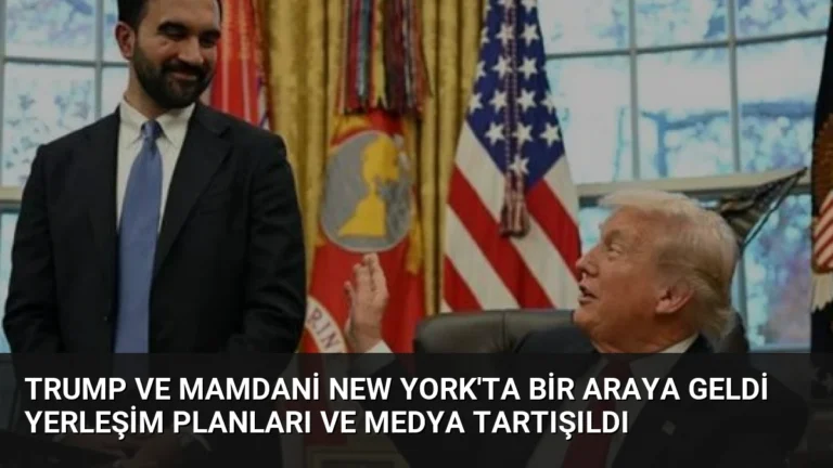 Trump ve Mamdani New York’ta Bir Araya Geldi Yerleşim Planları ve Medya Tartışıldı