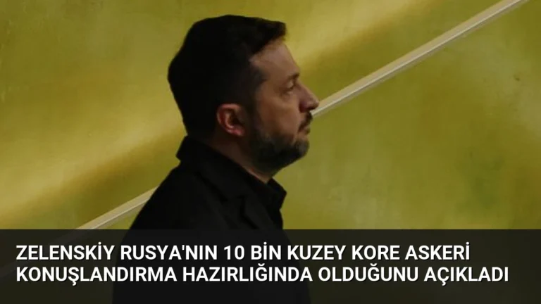 Zelenskiy Rusya’nın 10 Bin Kuzey Kore Askeri Konuşlandırma Hazırlığında Olduğunu Açıkladı
