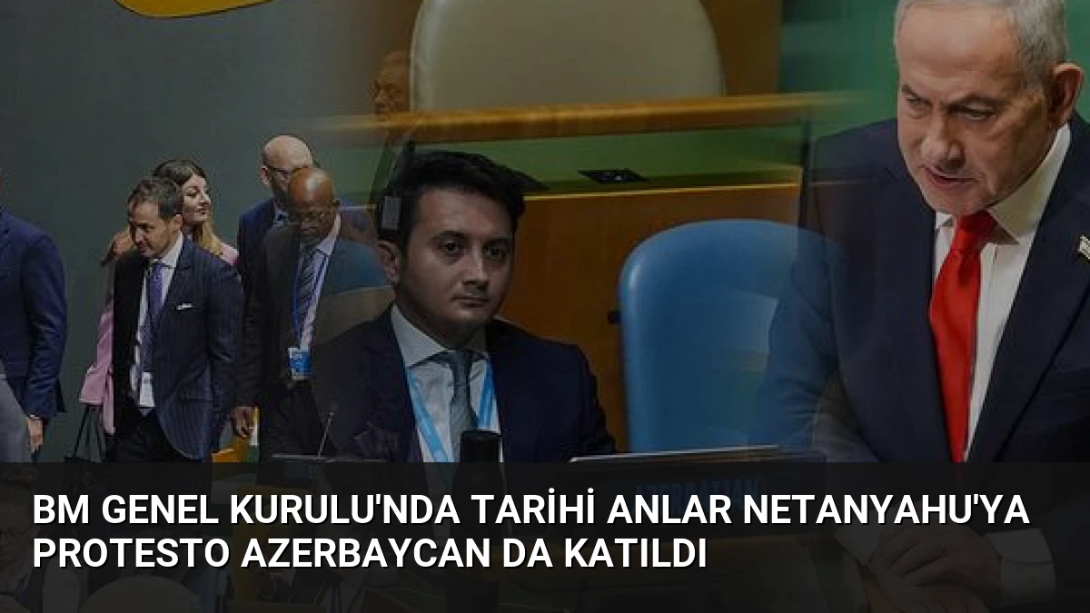 BM Genel Kurulu’nda Tarihi Anlar Netanyahu’ya Protesto Azerbaycan Da Katıldı