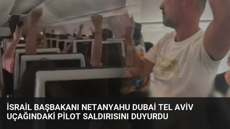 İsrail Başbakanı Netanyahu Dubai Tel Aviv Uçağındaki Pilot Saldırısını Duyurdu