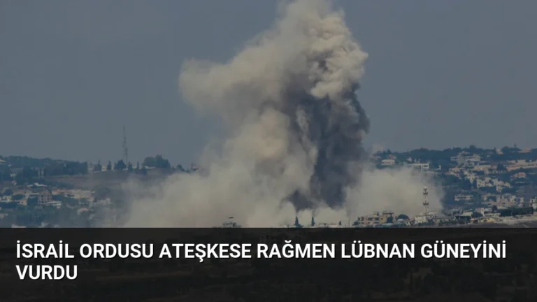 İsrail Ordusu Ateşkese Rağmen Lübnan Güneyini Vurdu
