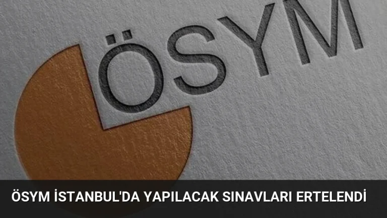 ÖSYM İstanbul’da Yapılacak Sınavları Ertelendi