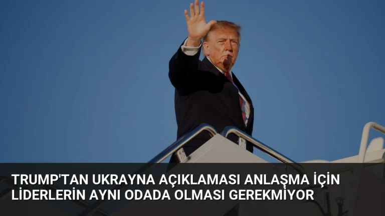 Trump’tan Ukrayna Açıklaması Anlaşma İçin Liderlerin Aynı Odada Olması Gerekmiyor