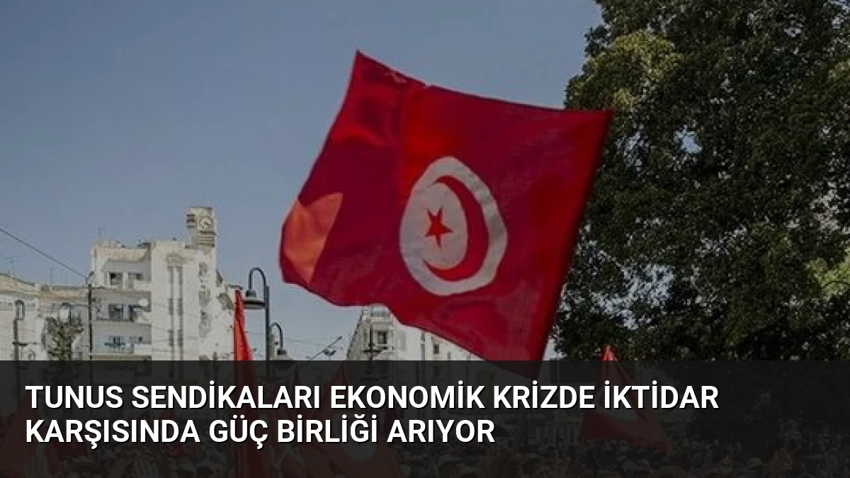 Tunus Sendikaları Ekonomik Krizde İktidar Karşısında Güç Birliği Arıyor