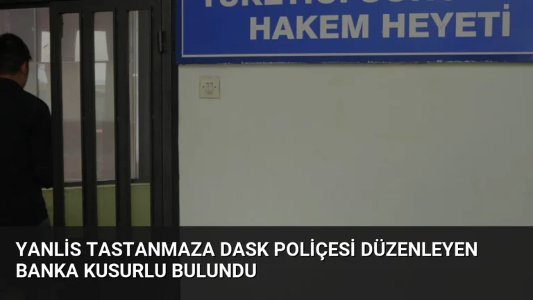 Yanlis Tastanmaza DASK Poliçesi Düzenleyen Banka Kusurlu Bulundu